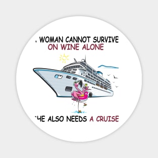 A Woman Cannot Survive On Wine Alone She Also Needs A Cruise Magnet